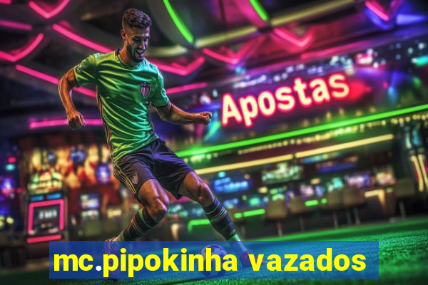 mc.pipokinha vazados